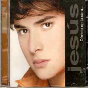 Jesús - Dímelo A La Cara... mp3