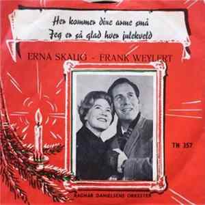 Erna Skaug - Frank Weylert, Ragnar Danielsens Orkester - Her Kommer Dine Arme Små / Jeg Er Så Glad Hver Julekveld mp3