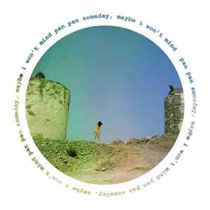 Pan Pan - Someday, Maybe I Won't Mind mp3