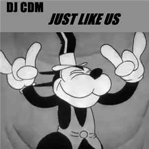 DJ CDM - Just Like Us mp3