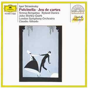 Igor Strawinsky, Teresa Berganza, Ryland Davies, John Shirley-Quirk, London Symphony Orchestra, Claudio Abbado - Pulcinella / Jeu De Cartes mp3