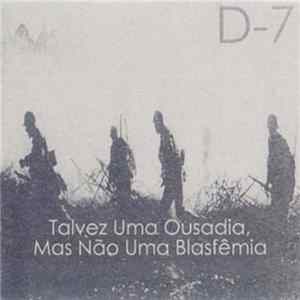 D-7 - Talvez Uma Ousadia, Mas Não Uma Blasfêmia mp3