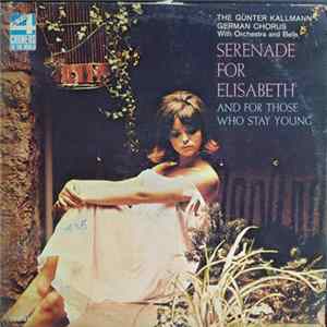 The Günter Kallmann German Chorus With Orchestra And Bells - Serenade For Elisabeth And For Those Who Stay Young mp3