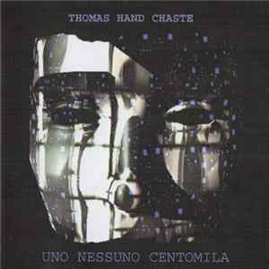 Thomas Hand Chaste - Uno Nessuno Centomila mp3