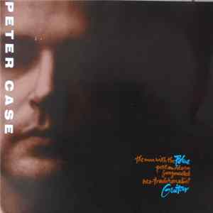 Peter Case - The Man With The Blue Postmodern Fragmented Neo-Traditionalist Guitar mp3