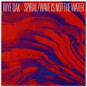 Wye Oak - Spiral / Wave Is Not The Water mp3