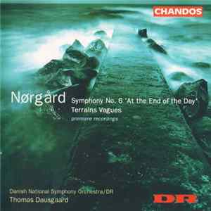 Nørgård, Danish National Symphony Orchestra/DR, Thomas Dausgaard - Symphony No. 6 'At The End Of The Day' / Terrains Vagues mp3