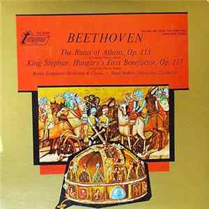 Ludwig van Beethoven, Hans-Hubert Schönzeler, The Berlin Symphony Orchestra, Berliner Konzertchor, Neumar Starling, Vladimir De Kanel - The Ruins Of Athens, Op. 113, King Stephan, Hungary's First Benefactor, Op. 117 mp3