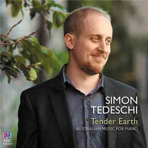 Simon Tedeschi - Tender Earth: Australian Music For Piano mp3