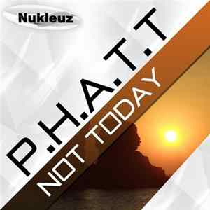 P.H.A.T.T - Not Today mp3