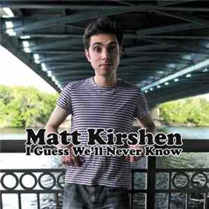 Matt Kirshen - I Guess We'll Never Know mp3