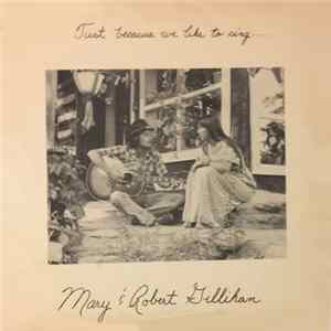 Mary Gillihan & Robert Gillihan - Just Because We Like To Sing mp3
