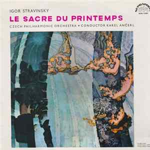 Igor Stravinsky - Czech Philharmonic Orchestra , Conductor Karel Ančerl - Le Sacre Du Printemps = The Rite Of Spring mp3