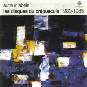 Various - Auteur Labels: Les Disques Du Crépuscule 1980-1985 mp3