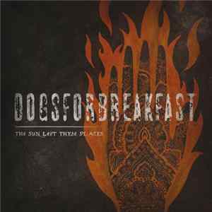 Dogs For Breakfast - The Sun Left These Places mp3