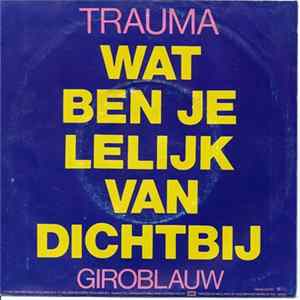 Trauma - Wat ben Je Lelijk Van Dichtbij / Giroblauw mp3