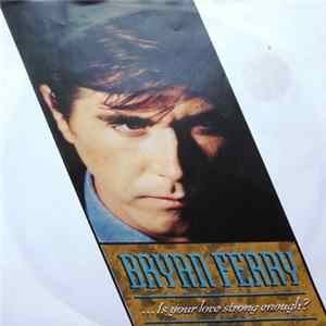 Bryan Ferry - ...Is Your Love Strong Enough mp3