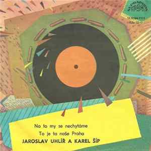 Jaroslav Uhlíř A Karel Šíp - Na To My Se Nechytáme / To Je Ta Naše Praha mp3