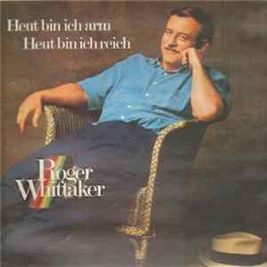 Roger Whittaker - Heut Bin Ich Arm - Heut Bin Ich Reich mp3
