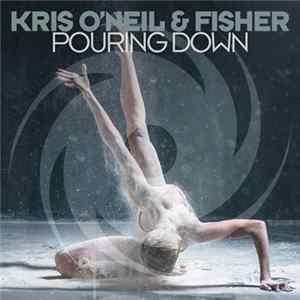 Kris O'Neil & Fisher - Pouring Down mp3