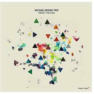 Michael Dessen Trio - Forget The Pixel mp3