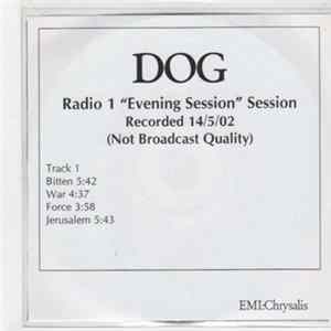 Dog - Radio 1 "Evening Session" Session mp3