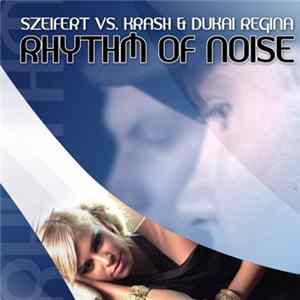 Szeifert vs. Krash & Dukai Regina - Rhythm Of Noise mp3