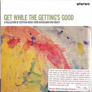 Various - Get While The Getting's Good (A Collection Of Scottish Music From Aufgeladen Und Bereit) mp3