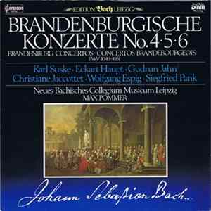 Johann Sebastian Bach, Karl Suske, Eckart Haupt, Gudrun Jahn, Christiane Jaccottet, Wolfgang Espig, Siegfried Pank, Neues Bachisches Collegium Musicum Leipzig, Max Pommer - Brandenburgische Konzerte No. 4 • 5 • 6 mp3