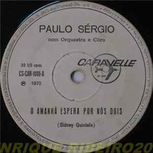 Paulo Sérgio Com Orquesta E Côro - O Amanhã Espera Por Nós Dois / Sai De Mim mp3