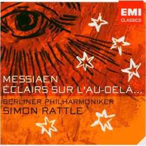 Olivier Messiaen - Berliner Philharmoniker - Simon Rattle - Éclairs Sur L'Au-Delà... mp3