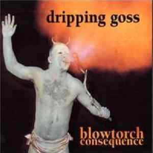 Dripping Goss - Blowtorch Consequence mp3