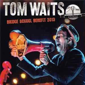 Tom Waits - Bridge School Benefit 2013 mp3
