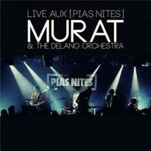 Murat & The Delano Orchestra - Live Aux [PIAS Nites] mp3