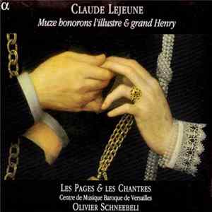 Claude Le Jeune - Les Pages & Les Chantres Du Centre De Musique Baroque De Versailles, Olivier Schneebeli - Muze Honorons L'Ilustre & Grand Henry mp3