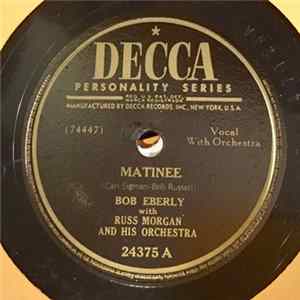 Bob Eberly With Russ Morgan And His Orchestra, Russ Morgan And His Orchestra - Matinee / It's All Over But The Crying mp3