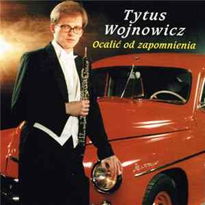 Tytus Wojnowicz - Ocalić Od Zapomnienia mp3