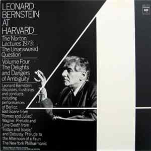 Leonard Bernstein - Leonard Bernstein At Harvard - The Norton Lectures 1973: "The Unanswered Question" Vol.4 "The Delights And Dangers Of Ambiguity" mp3