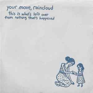 Your Move, Raincloud - This Is What's Left Over From Nothing That's Happened mp3