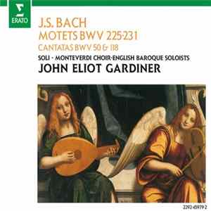 J.S. Bach ‎– John Eliot Gardiner, Monteverdi Choir, English Baroque Soloists - Motets BWV 225-231, Cantatas BWV 50 & 118 mp3