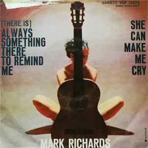 Mark Richards - (There Is) Always Something There To Remind Me / She Can Make Me Cry mp3