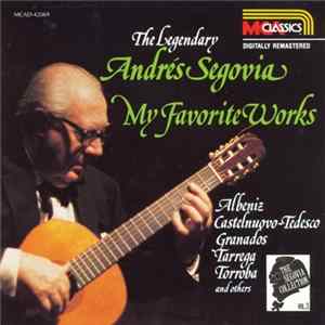 Andrés Segovia - Albeniz, Castelnuovo-Tedesco, Granados, Tarrega, Torroba - The Segovia Collection, Vol. 3: My Favorite Works mp3