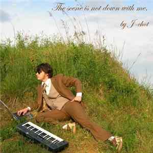 J-Chot - The Scene Is Not Down With Me mp3