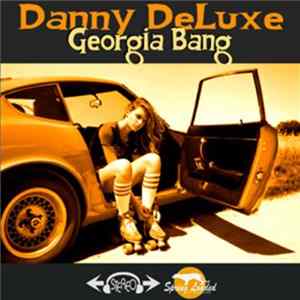 Danny Deluxe - Georgia Bang mp3