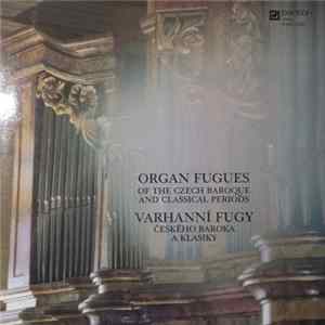 Jaroslav Vodrážka / Jaroslava Potměšilová / Petr Sovadina / Ivan Sokol - Organ Fugues Of The Czech Baroque And Classical Periods = Varhanní Fugy Českého Baroka A Klasiky mp3