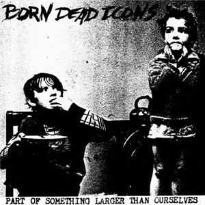 Born Dead Icons - Part Of Something Larger Than Ourselves mp3