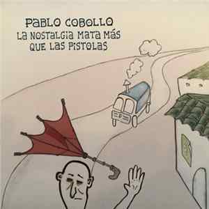 Pablo Cobollo - La Nostalgia Mata Más Que Las Pistolas mp3