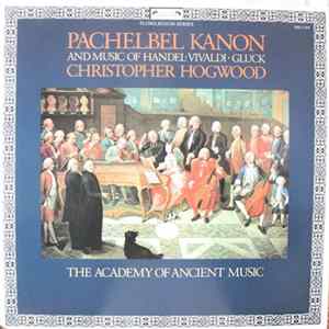 Pachelbel, Handel, Vivaldi, Gluck, The Academy Of Ancient Music, Christopher Hogwood - Pachelbel Kanon mp3