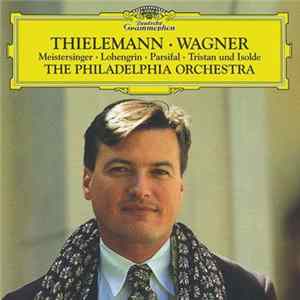 Thielemann · Wagner, The Philadelphia Orchestra - Meistersinger · Lohengrin · Parsifal · Tristan Und Isolde mp3