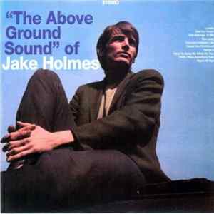 Jake Holmes - The Above Ground Sound Of Jake Holmes mp3